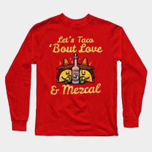 Let's Taco 'Bout Love & Mezcal Long Sleeve T-Shirt
